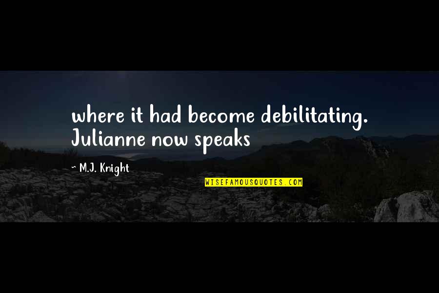 Nazzarena Labo Quotes By M.J. Knight: where it had become debilitating. Julianne now speaks Nazzarena Labo Quotes By M.J. Knight: where it had become debilitating. Julianne now speaks