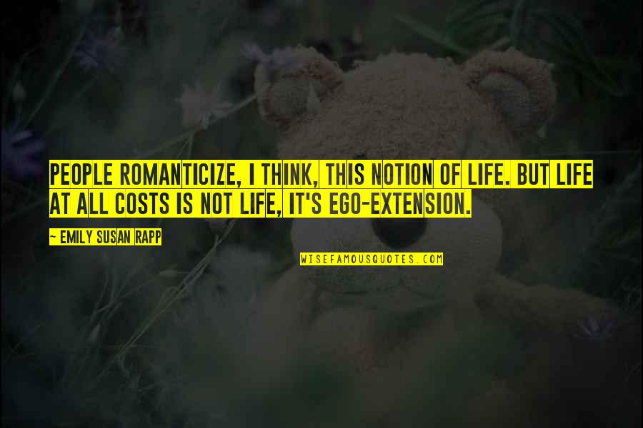 Nazzareno Carusi Quotes By Emily Susan Rapp: People romanticize, I think, this notion of life. Nazzareno Carusi Quotes By Emily Susan Rapp: People romanticize, I think, this notion of life.