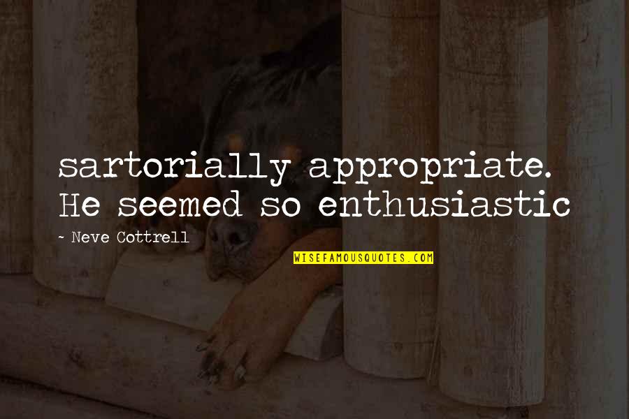 Nazzareno Carusi Quotes By Neve Cottrell: sartorially appropriate. He seemed so enthusiastic Nazzareno Carusi Quotes By Neve Cottrell: sartorially appropriate. He seemed so enthusiastic