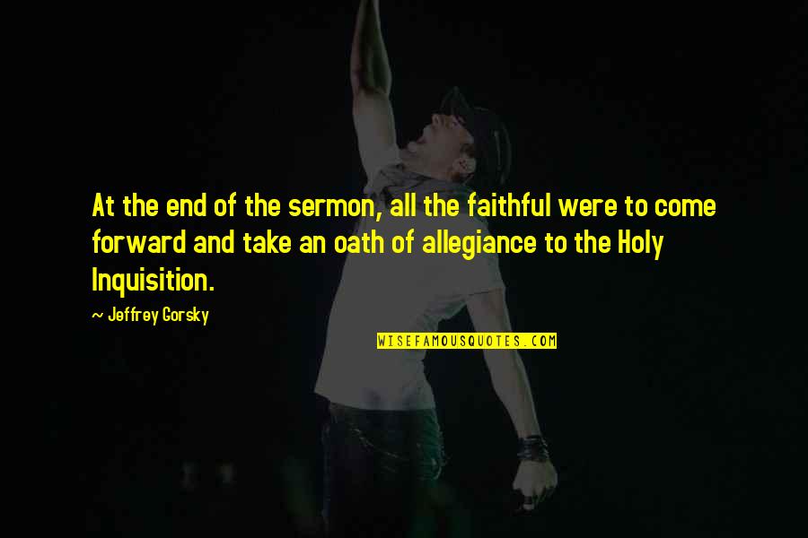 Nazzareno Natale Quotes By Jeffrey Gorsky: At the end of the sermon, all the Nazzareno Natale Quotes By Jeffrey Gorsky: At the end of the sermon, all the