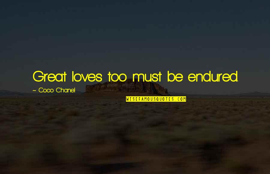 Nazzareno Zamperla Quotes By Coco Chanel: Great loves too must be endured.