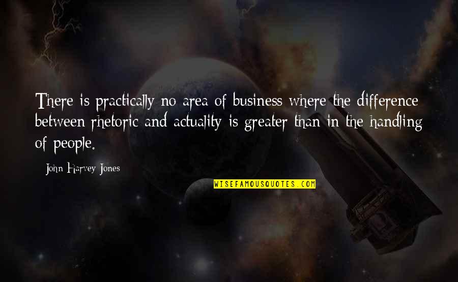 Nazzie Quotes By John Harvey-Jones: There is practically no area of business where