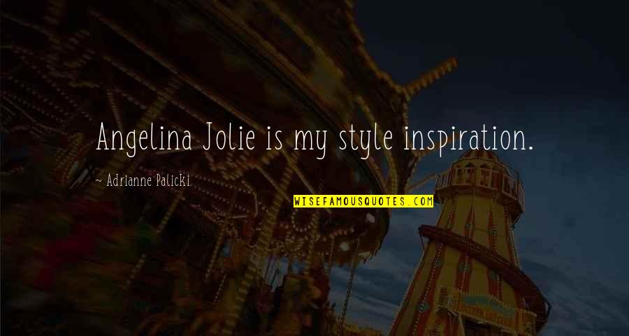 Nb Ridaz Quotes By Adrianne Palicki: Angelina Jolie is my style inspiration. Nb Ridaz Quotes By Adrianne Palicki: Angelina Jolie is my style inspiration.