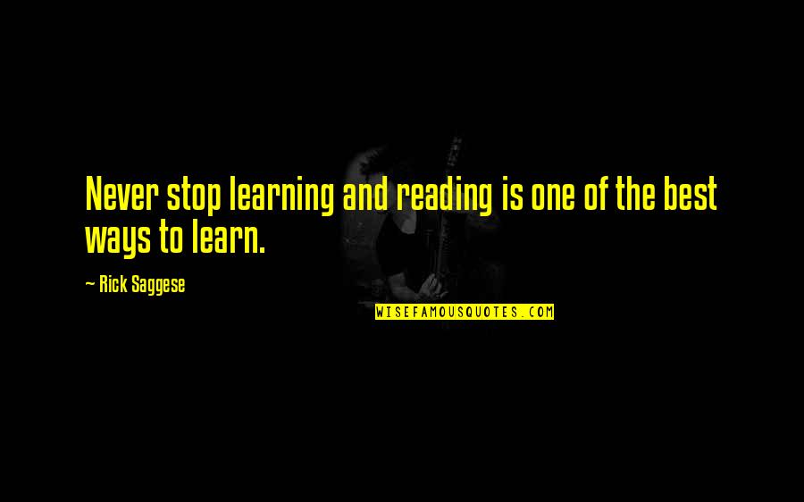 Nb Ridaz Quotes By Rick Saggese: Never stop learning and reading is one of