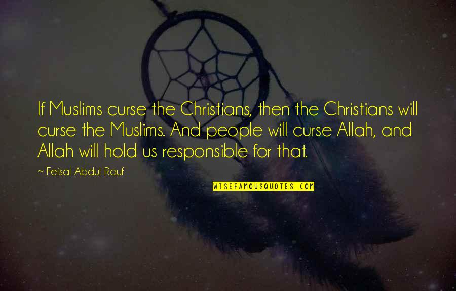 Nba 2k10 Quotes By Feisal Abdul Rauf: If Muslims curse the Christians, then the Christians