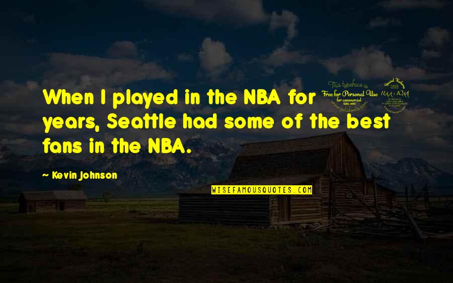 Nba Fans Quotes By Kevin Johnson: When I played in the NBA for 12