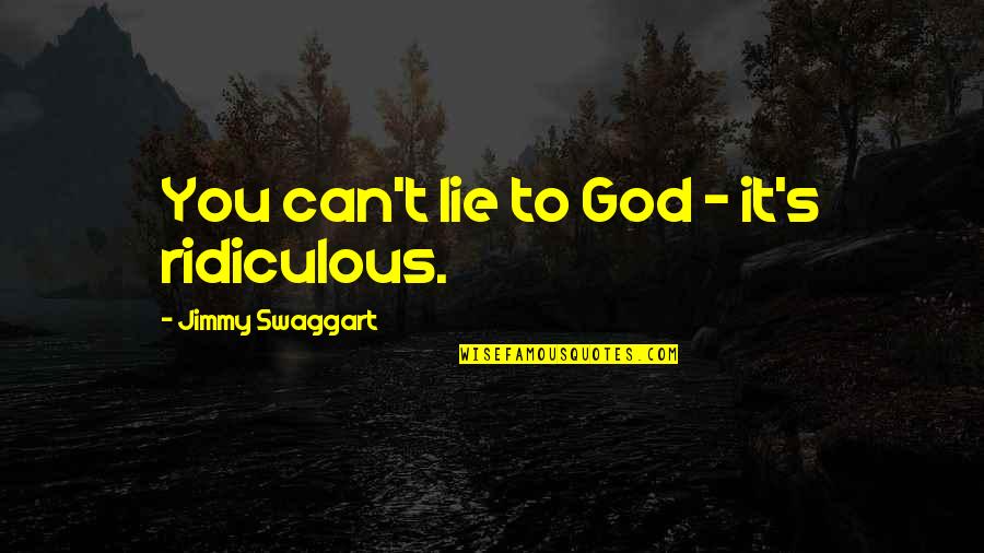 Nba Legends Quotes By Jimmy Swaggart: You can't lie to God - it's ridiculous.