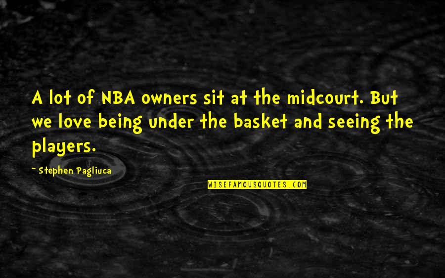 Nba Players Quotes By Stephen Pagliuca: A lot of NBA owners sit at the