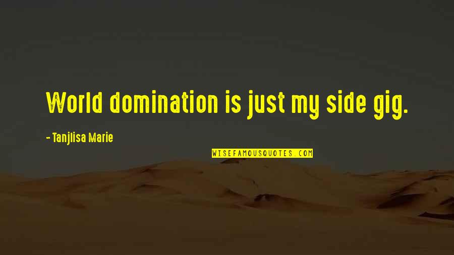 Nba Youngboy Savage Quotes By Tanjlisa Marie: World domination is just my side gig. Nba Youngboy Savage Quotes By Tanjlisa Marie: World domination is just my side gig.