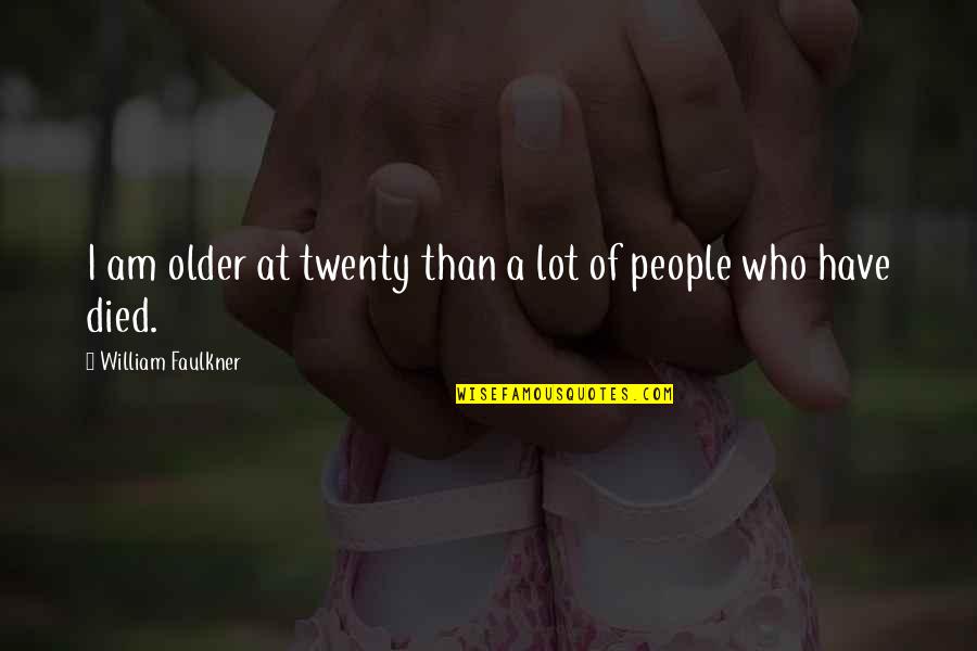 Nba Youngboy Savage Quotes By William Faulkner: I am older at twenty than a lot Nba Youngboy Savage Quotes By William Faulkner: I am older at twenty than a lot