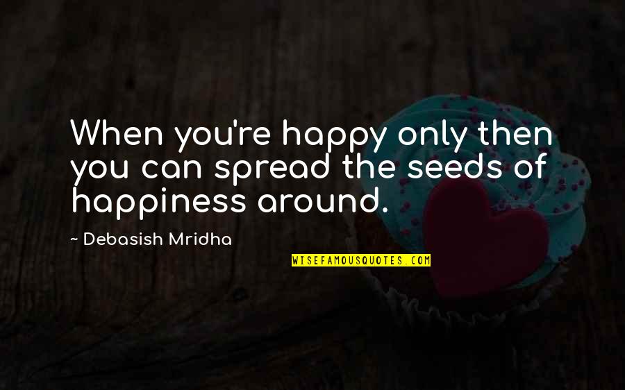 Nba2k Quotes By Debasish Mridha: When you're happy only then you can spread