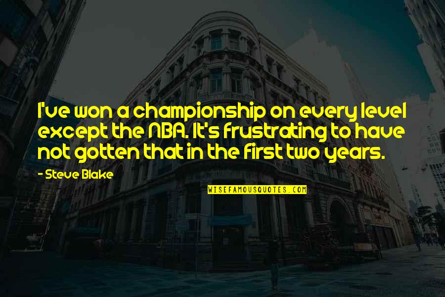 Nba's Quotes By Steve Blake: I've won a championship on every level except