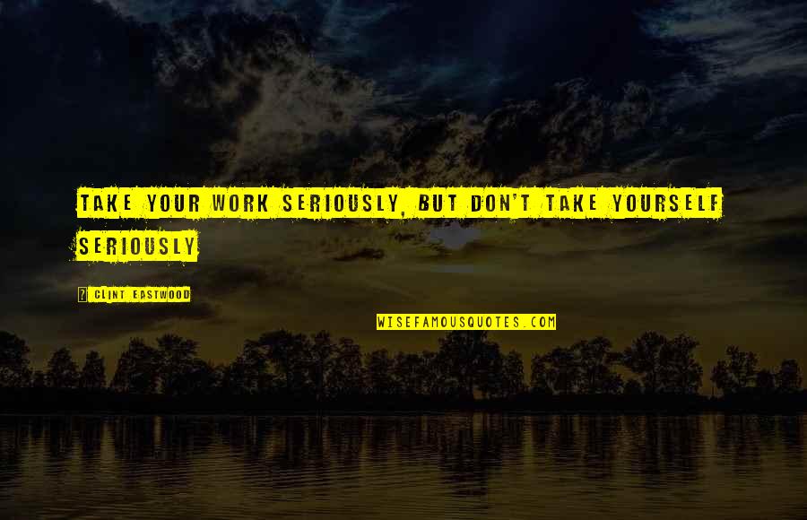 Nbastream Quotes By Clint Eastwood: Take your work seriously, but don't take yourself Nbastream Quotes By Clint Eastwood: Take your work seriously, but don't take yourself