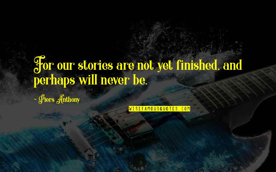 Nbbo Price Quotes By Piers Anthony: For our stories are not yet finished, and Nbbo Price Quotes By Piers Anthony: For our stories are not yet finished, and