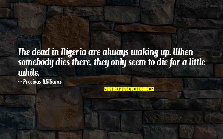 Nbboe Quotes By Precious Williams: The dead in Nigeria are always waking up.