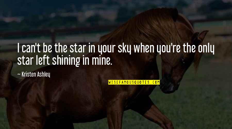 Nbbon Quotes By Kristen Ashley: I can't be the star in your sky