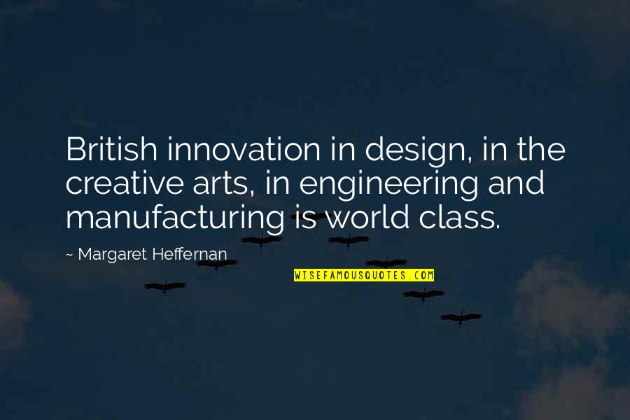 Nbbon Quotes By Margaret Heffernan: British innovation in design, in the creative arts,