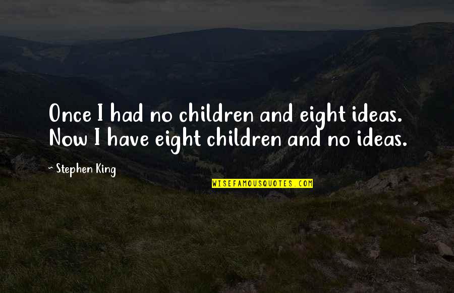 Nbcsn Quotes By Stephen King: Once I had no children and eight ideas.