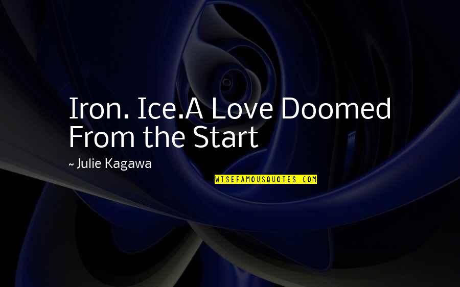 Nbear Quotes By Julie Kagawa: Iron. Ice.A Love Doomed From the Start