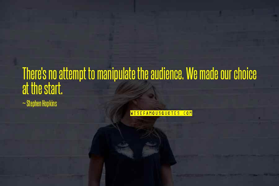 Nbear Stearns Quotes By Stephen Hopkins: There's no attempt to manipulate the audience. We