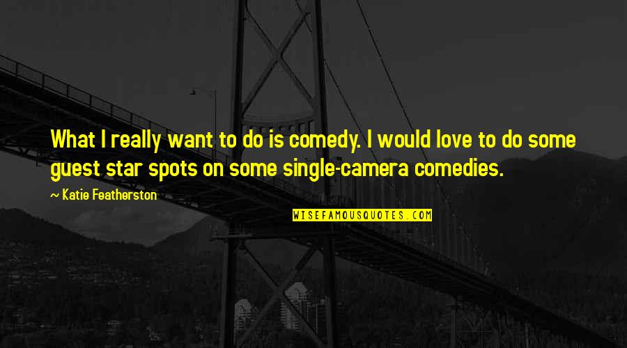 Nbn Choice Quotes By Katie Featherston: What I really want to do is comedy.