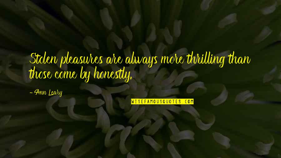 Nbnet Quotes By Ann Leary: Stolen pleasures are always more thrilling than those