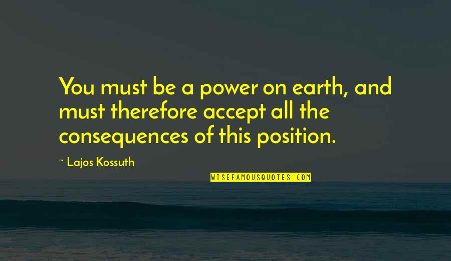 Nbpf Bodybuilding Quotes By Lajos Kossuth: You must be a power on earth, and Nbpf Bodybuilding Quotes By Lajos Kossuth: You must be a power on earth, and