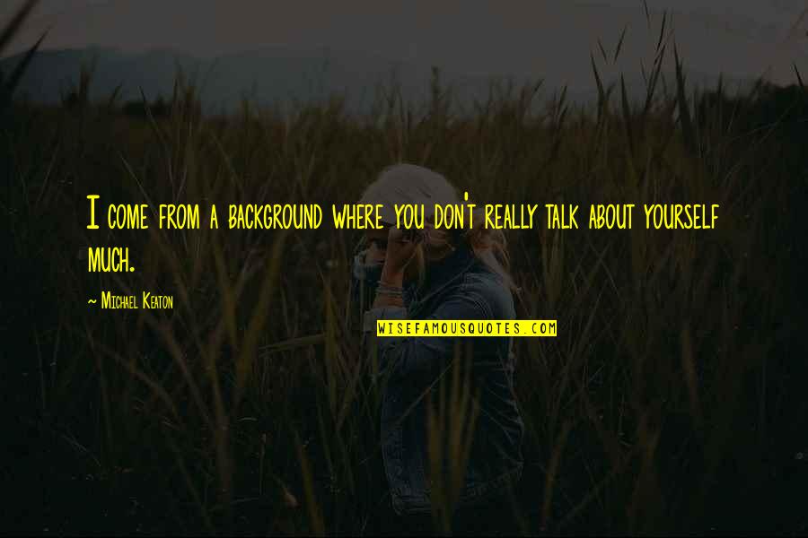 Nbrv Quote Quotes By Michael Keaton: I come from a background where you don't