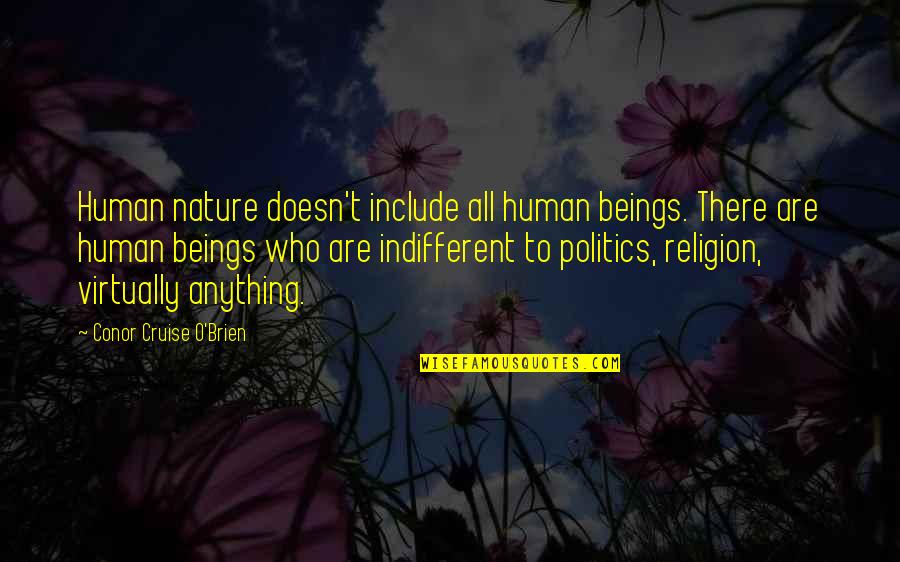 Nbsbhd Quotes By Conor Cruise O'Brien: Human nature doesn't include all human beings. There