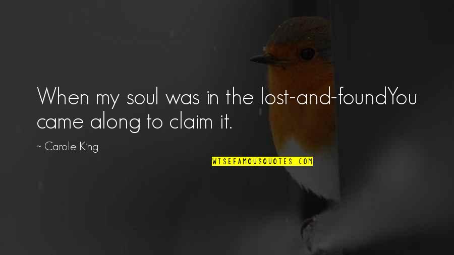 Nbushe Salon Quotes By Carole King: When my soul was in the lost-and-foundYou came