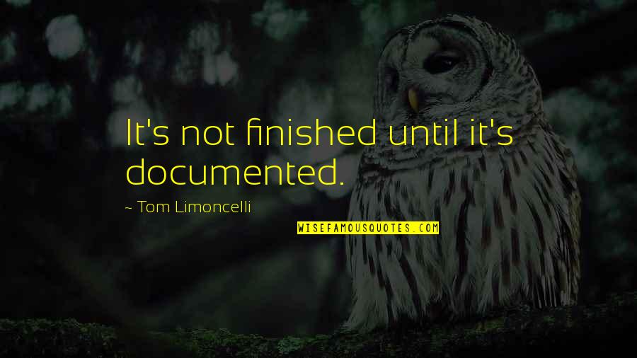 Nc Outer Banks Quotes By Tom Limoncelli: It's not finished until it's documented.