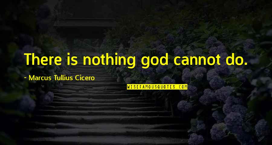 Ncaa Bracket Quotes By Marcus Tullius Cicero: There is nothing god cannot do.