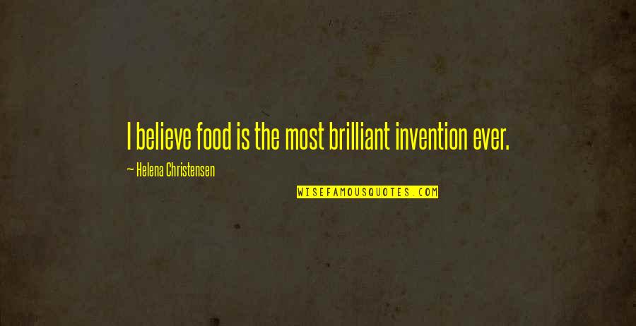 Ncaa Post Game Quotes By Helena Christensen: I believe food is the most brilliant invention