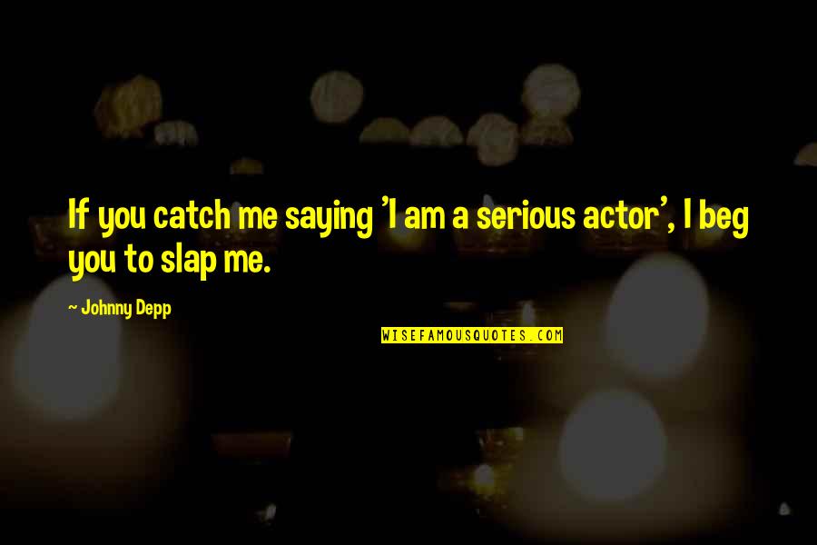 Ncdex Live Spot Quotes By Johnny Depp: If you catch me saying 'I am a