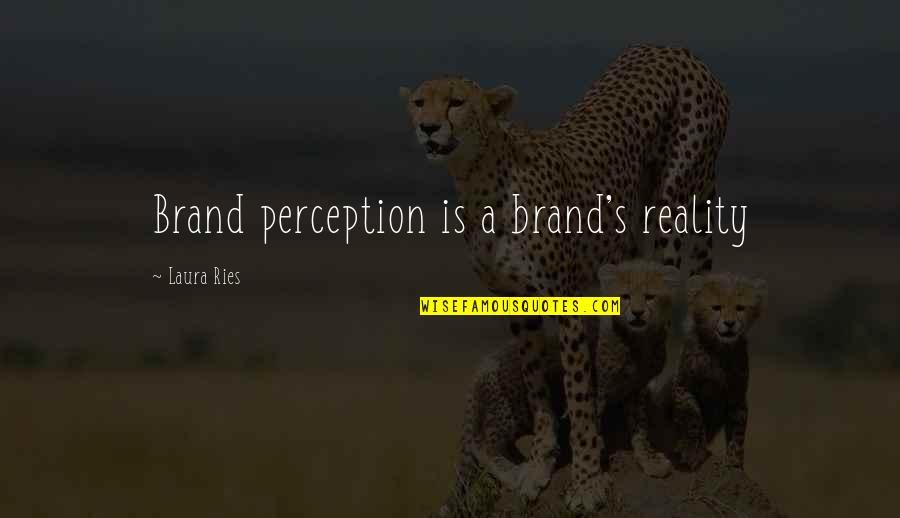 Ncds Quotes By Laura Ries: Brand perception is a brand's reality