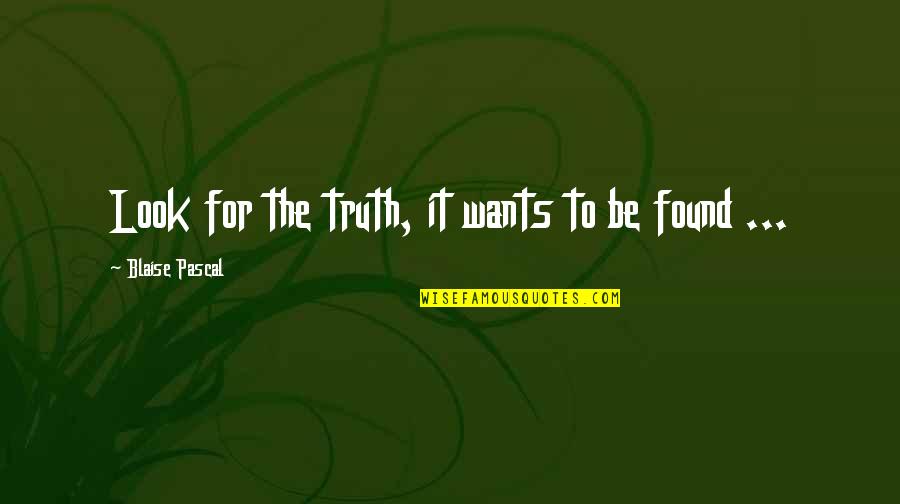 Nceapa Quotes By Blaise Pascal: Look for the truth, it wants to be