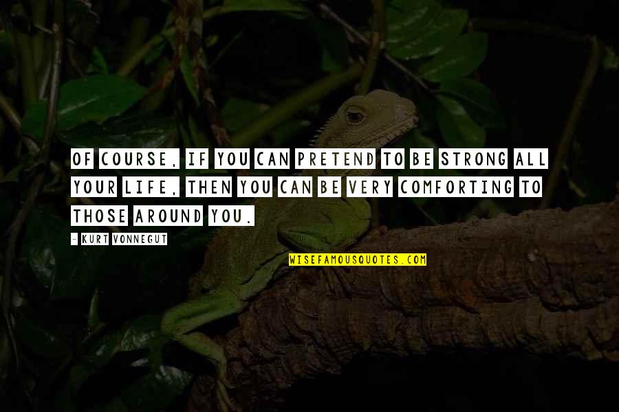 Nceba Faku Quotes By Kurt Vonnegut: Of course, if you can pretend to be Nceba Faku Quotes By Kurt Vonnegut: Of course, if you can pretend to be