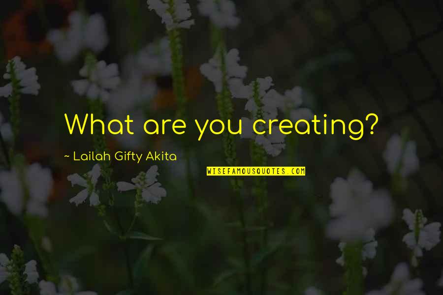 Nceba Faku Quotes By Lailah Gifty Akita: What are you creating? Nceba Faku Quotes By Lailah Gifty Akita: What are you creating?