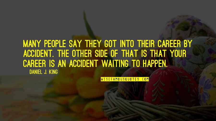 Nceba Ntelwa Quotes By Daniel J. King: Many people say they got into their career