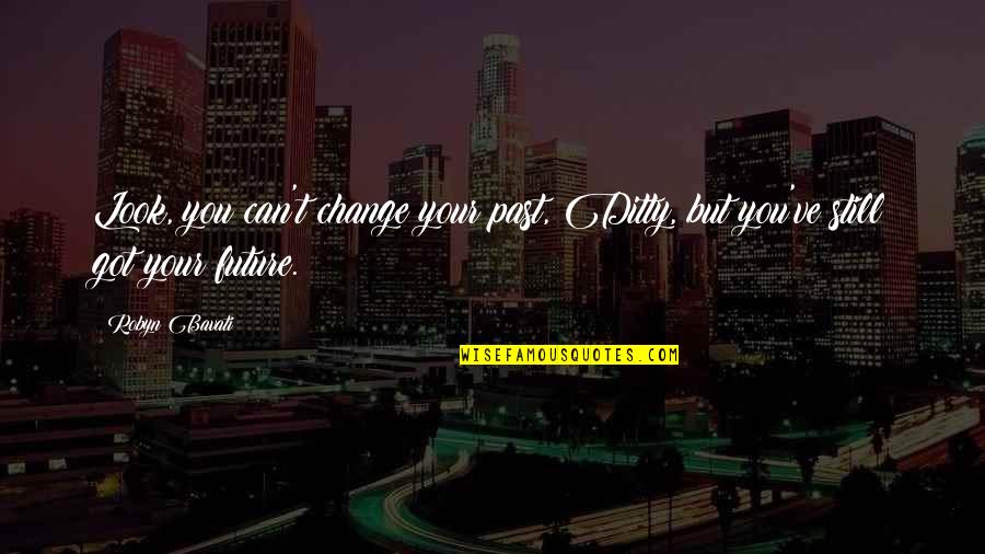 Nceba Nyembezi Quotes By Robyn Bavati: Look, you can't change your past, Ditty, but