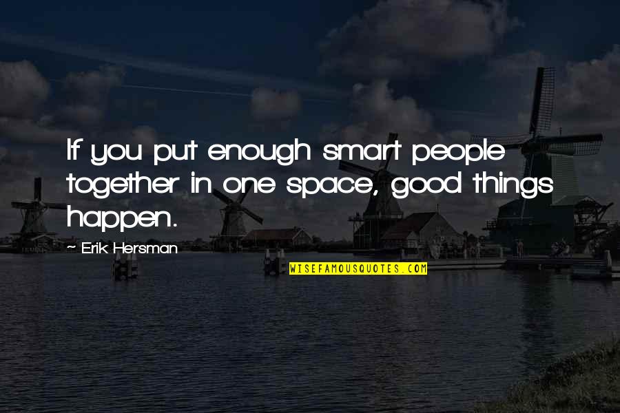 Nceden Dis Teli Takan Bts Yesi Kimdir Quotes By Erik Hersman: If you put enough smart people together in