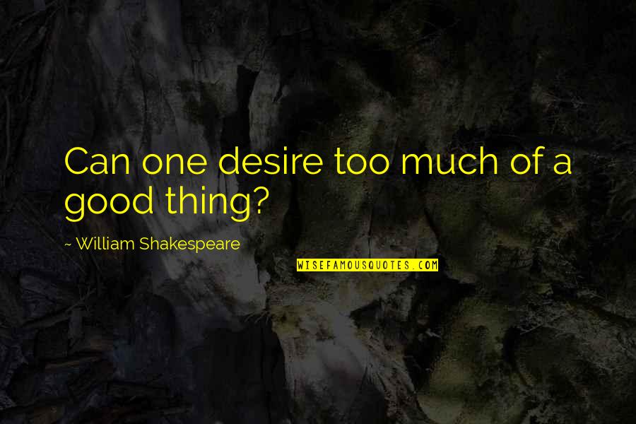 Nch Software Quotes By William Shakespeare: Can one desire too much of a good
