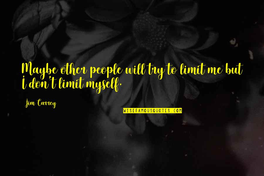 Nchidta Quotes By Jim Carrey: Maybe other people will try to limit me