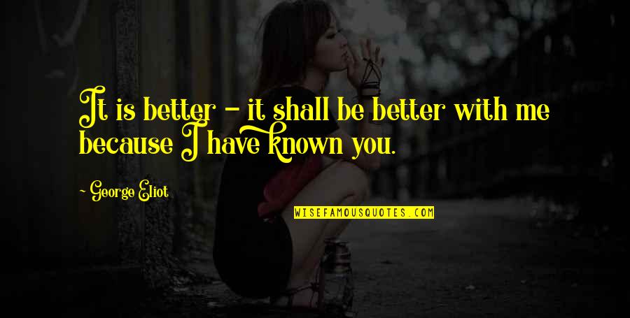 Nchild Quotes By George Eliot: It is better - it shall be better