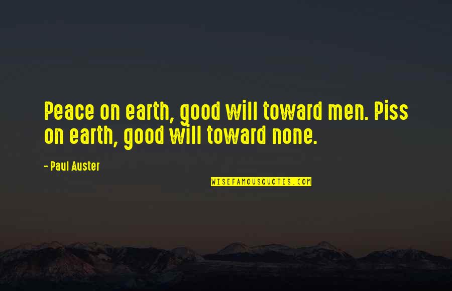 Nchimunya Moonga Quotes By Paul Auster: Peace on earth, good will toward men. Piss
