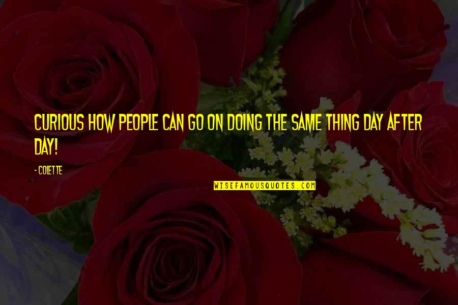 Nchimunya Mwiinga Quotes By Colette: Curious how people can go on doing the