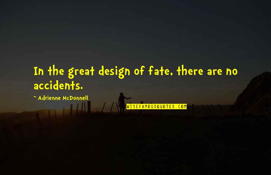 Nching Quotes By Adrienne McDonnell: In the great design of fate, there are