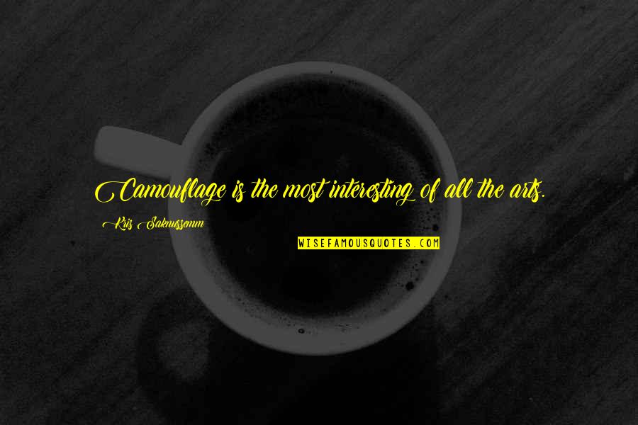 Nchisd Quotes By Kris Saknussemm: Camouflage is the most interesting of all the Nchisd Quotes By Kris Saknussemm: Camouflage is the most interesting of all the
