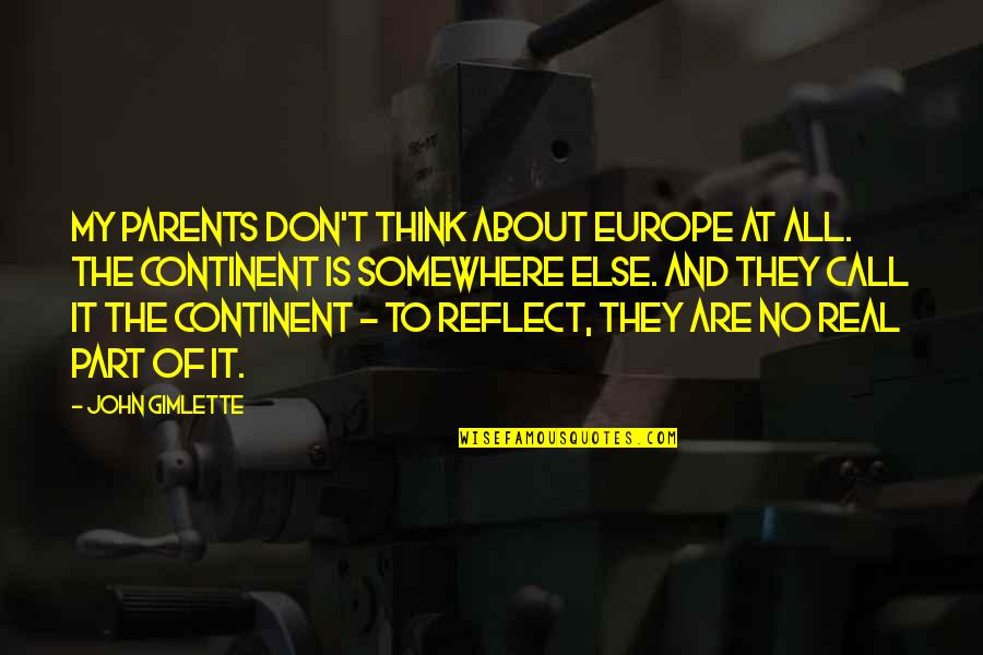 Ncial Quotes By John Gimlette: My parents don't think about Europe at all.