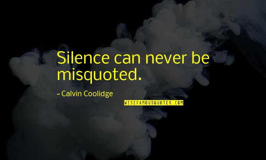 Ncijtf Address Quotes By Calvin Coolidge: Silence can never be misquoted.